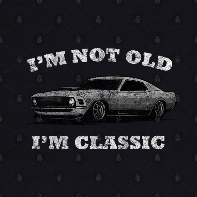 I'm not old I'm classic car funny mustang by medrik